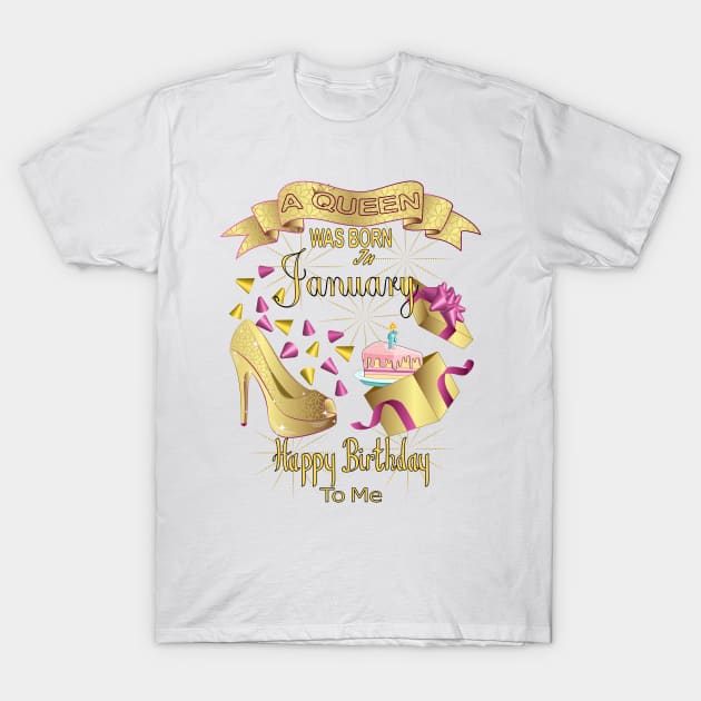 A Queen Was Born In January Happy Birthday To Me T-Shirt by Designoholic